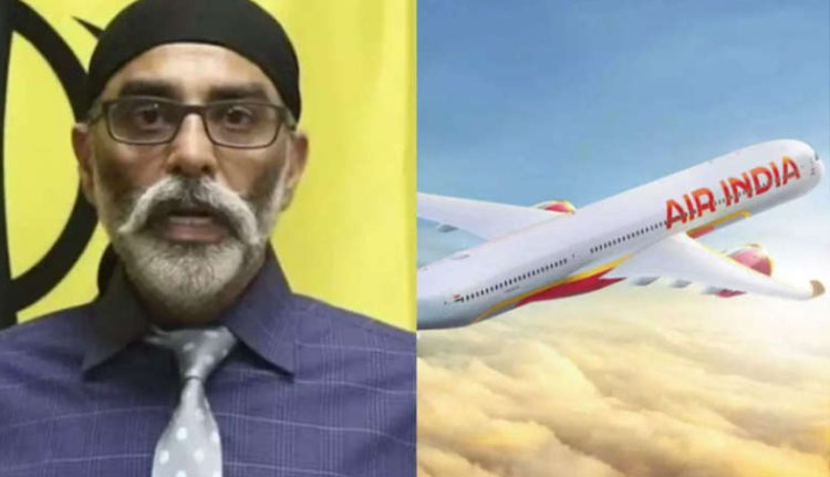 നവംബര്‍ 1 മുതല്‍ 19 വരെ എയര്‍ഇന്ത്യ വിമാനങ്ങളില്‍ യാത്ര ചെയ്യരുത്; ഭീഷണി സന്ദേശവുമായി ഖലിസ്താന്‍ നേതാവ്
