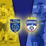 ഐഎസ്എൽ; കേരള ബ്ലാസ്റ്റേഴ്‌സും ബെംഗളൂരു എഫ്സിയും ഇന്ന് നേർക്കുനേർ